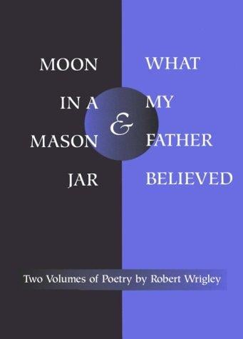 *Moon in a Mason Jar* and *What My Father Believed*