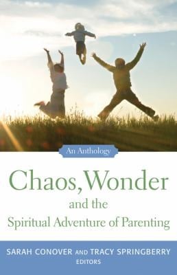 Chaos, wonder and the spiritual adventure of parenting