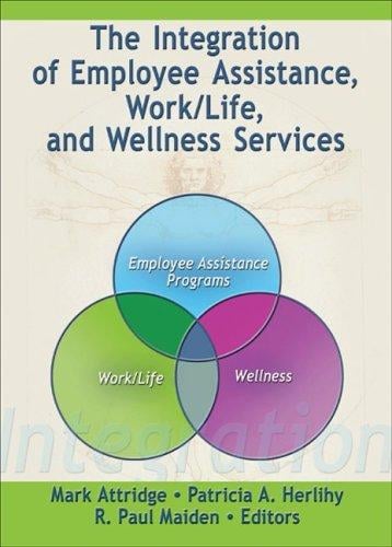 The integration of employee assistance, work/life, and wellness services