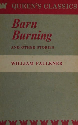 Barn Burning and other stories (Barn Burning / Mountain Victory / Rose for Emily / Shingles for the Lord / That Will Be Fine / Turnabout / Willy)