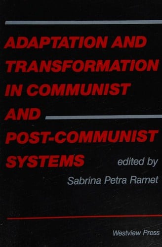 Adaptation and transformation in communist and post-communist systems
