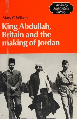 King Abdullah, Britain and the making of Jordan