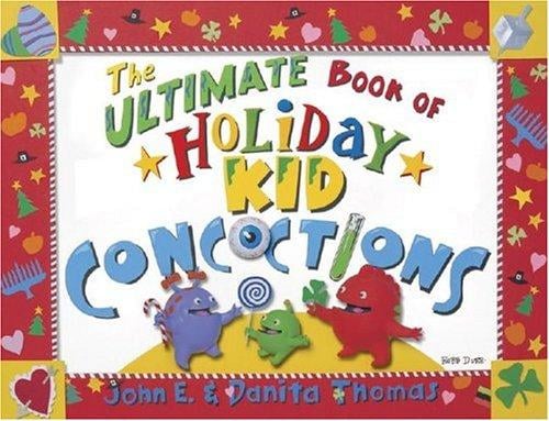 The ultimate book of holiday kid concoctions