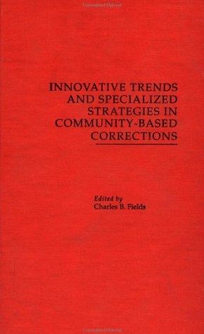 Innovative Trends and Specialized Strategies in Community-Based Corrections (Current Issues in Criminal Justice)
