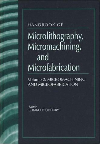 Handbook of microlithography, micromachining, and microfabrication