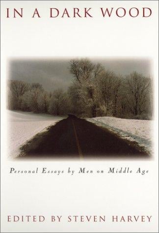 In a Dark Wood: Personal Essays by Men on Middle Age