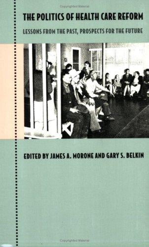 The politics of health care reform : lessons from the past, prospects for the future