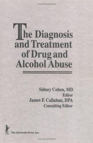 The Diagnosis and treatment of drug and alcohol abuse