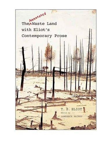 The annotated waste land, with T.S. Eliot's contemporary prose