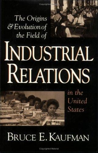 The Origins & Evolution of Industrial Relations in the United States (Cornell Studies in Industrial and Labor Relations)