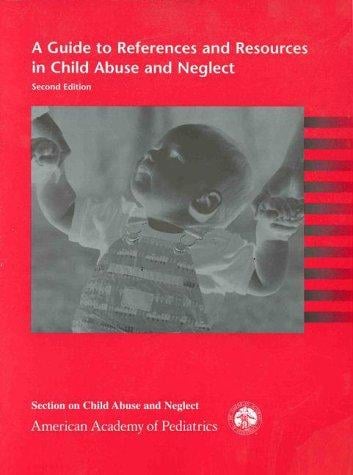 A guide to references and resources in child abuse and neglect