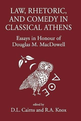 LAW, RHETORIC, AND COMEDY IN CLASSICAL ATHENS: ESSAYS IN HONOUR OF DOUGLAS M. MACDOWELL; ED. BY D.L. CAIRNS