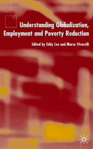 UNDERSTANDING GLOBALIZATION, EMPLOYMENT AND POVERTY REDUCTION; ED. BY EDDY LEE