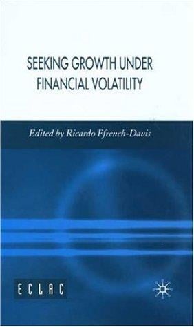 SEEKING GROWTH UNDER FINANCIAL VOLATILITY; ED. BY RICARDO FFRENCH-DAVIS