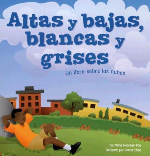 Altas Y Bajas, Blancas Y Grises/ Fluffy, Flat and Wet: Un Libro Sobre Las Nubes/ a Book About Clouds (Ciencia Asombrosa: Exploremos El Espacio)