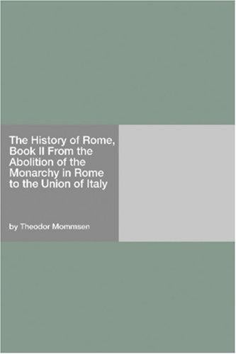 The History of Rome, Book II From the Abolition of the Monarchy in Rome to the Union of Italy