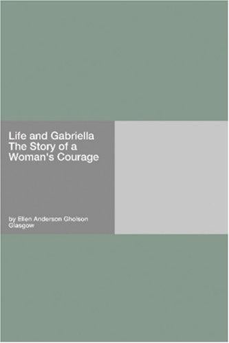 Life and Gabriella The Story of a Woman\'s Courage