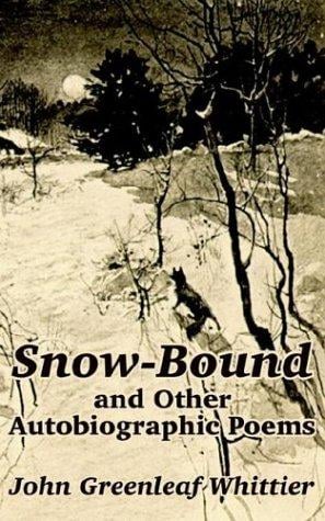 Snow-Bound and Other Autobiographic Poems