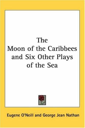 The Moon Of The Caribbees And Six Other Plays Of The Sea