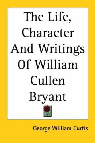The life, character and writings of William Cullen Bryant