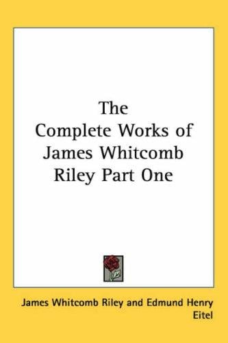 The Complete Works of James Whitcomb Riley Part One