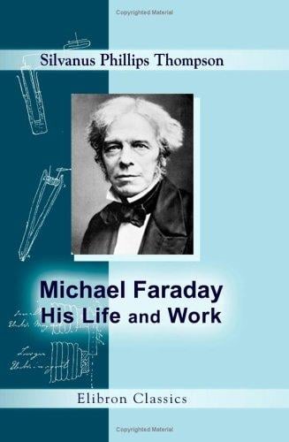 Michael Faraday, his life and work