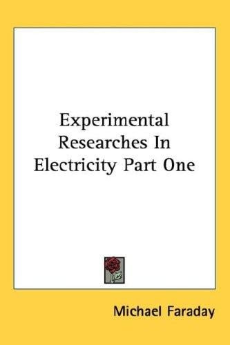 Experimental Researches In Electricity Part One