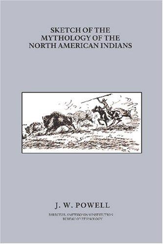Sketch of the mythology of the North American Indians