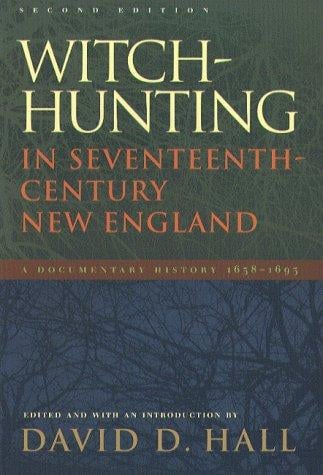 Witch-hunting in seventeenth-century New England : a documentary history, 1638-1693 / edited and with an introduction by David D. Hall
