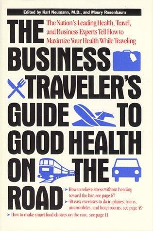 The business traveler's guide to good health on the road
