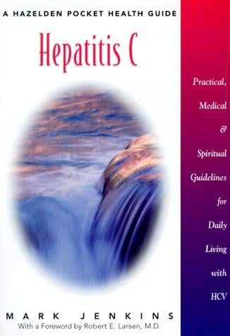 Hepatitis C : practical, medical, and spiritual guidelines for daily living with HCV
