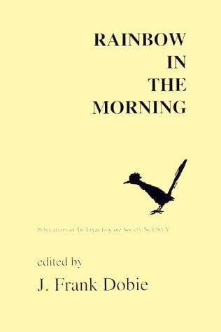 Rainbow in the Morning (Publications of the Texas Folklore Socie Series, 5)