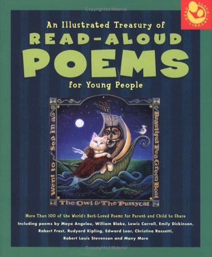 An illustrated treasury of read-aloud poems for young people : more than 100 of the world's best-loved poems for parent and child to share