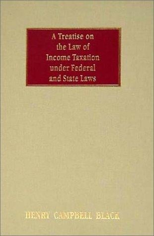 A treatise on the law of income taxation under federal and state laws
