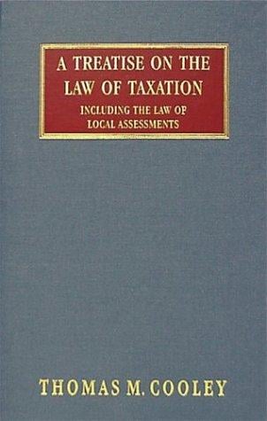 A treatise on the law of taxation, including the law of local assessments