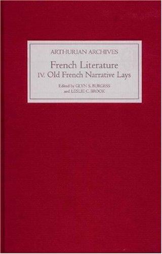 FRENCH ARTHURIAN LITERATURE; V. IV: ELEVEN OLD FRENCH NARRATIVE LAYS; ED. BY GLYN S. BURGESS