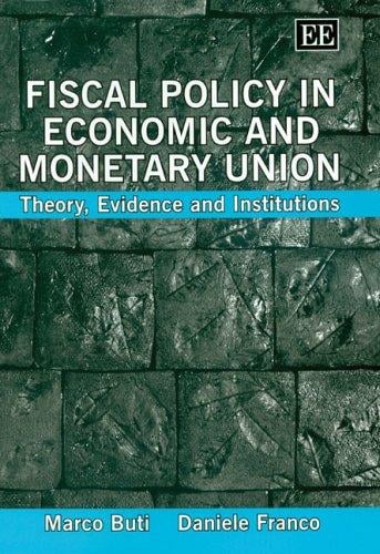FISCAL POLICY IN ECONOMIC AND MONETARY UNION: THEORY, EVIDENCE AND INSTITUTIONS