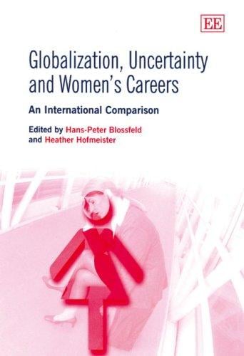GLOBALIZATION, UNCERTAINTY AND WOMEN'S CAREERS: AN INTERNATIONAL COMPARISON; ED. BY HANS-PETER BLOSSFELD