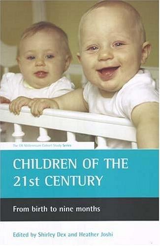 CHILDREN OF THE 21ST CENTURY: FROM BIRTH TO NINE MONTHS; ED. BY SHIRLEY DEX