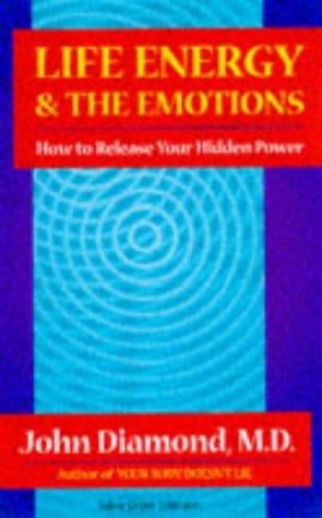 Life energy and the emotions: How to release your hidden power