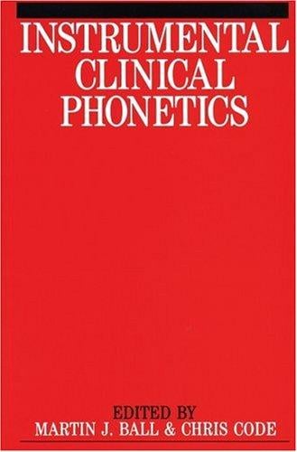 Instrumental Clinical Phonetics (Exc Business And Economy (Whurr))