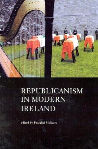 REPUBLICANISM IN MODERN IRELAND; ED. BY FEARGHAL MCGARRY