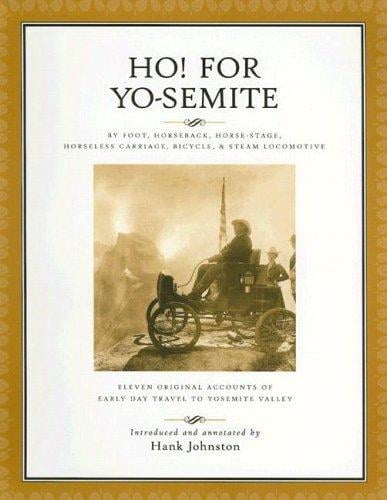 Ho! for Yo-Semite by foot, horseback, horse-stage, horseless carriage, bicycle & steam locomotive
