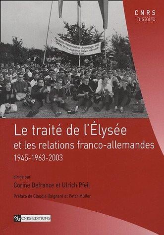 Le traité de l'Elysée : Et les relations franco-allemandes 1945-1963-2003