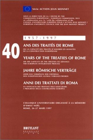40 ans des Traités de Rome, ou, La capacité des Traités d'assurer les avancées de la construction européenne =