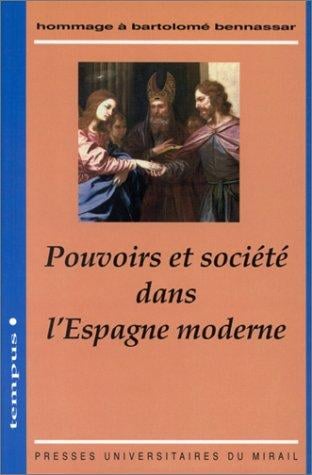 Pouvoirs et société dans l'Espagne moderne: Hommage à Bartolomé Bennassar (Tempus) (French Edition)