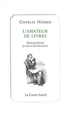 L' amateur de livres ; précédé du Bibliomane ; de Bibliographie des fous ; et De la monomanie réflective