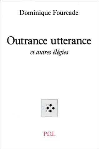 Outrance utterance, et autres élégies