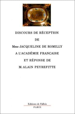 Discours de réception de Mme Jacqueline de Romilly à l'Académie française et réponse de M. Alain Peyrefitte, suivis des allocutions prononcées à l'occasion de la remise du cadeau