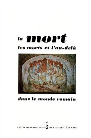 La Mort, les morts et l'au-delà dans le monde romain